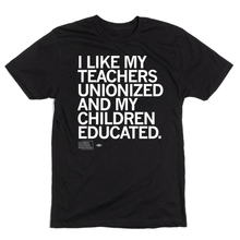Load image into Gallery viewer, I Like My Teachers Unionized Shirt