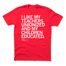 Load image into Gallery viewer, I Like My Teachers Unionized Shirt
