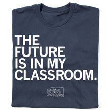 Load image into Gallery viewer, The Future is in my Classroom Shirt