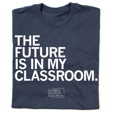 The Future is in my Classroom Shirt