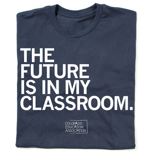 The Future is in my Classroom Shirt