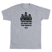 Load image into Gallery viewer, CSEA: Teachers Work for the People Shirt