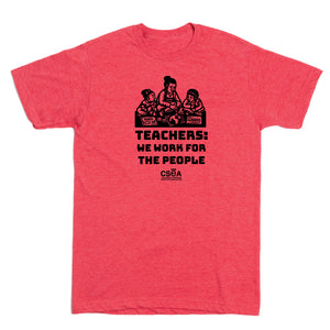 CSEA: Teachers Work for the People Shirt