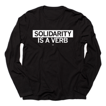Load image into Gallery viewer, Solidarity Is a Verb Long Sleeve Shirt