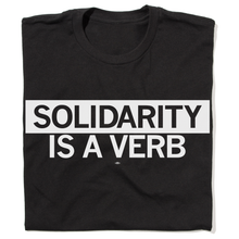 Load image into Gallery viewer, Solidarity Is A Verb Shirt