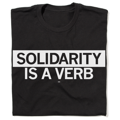 Solidarity Is A Verb Shirt