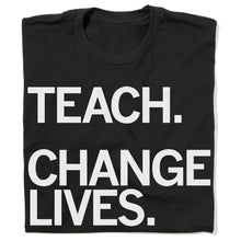 Load image into Gallery viewer, Teach Change Lives Shirt